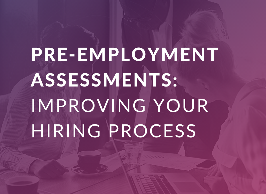Pre-employment assessments – Improving your hiring process