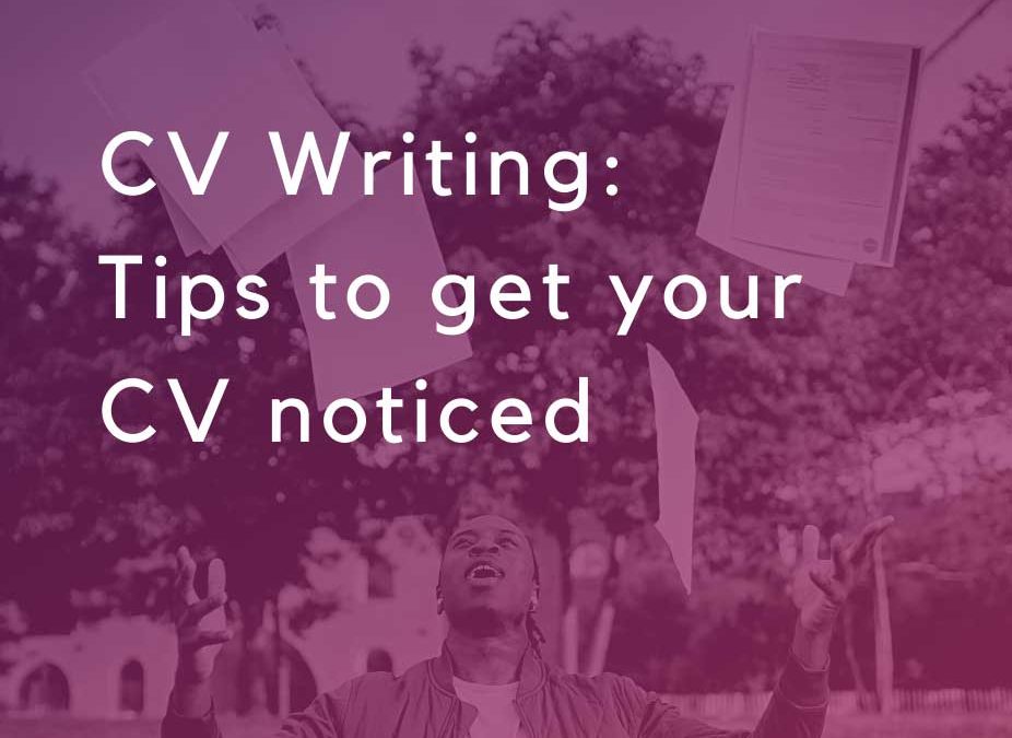 CV Writing – Tips to get your CV noticed